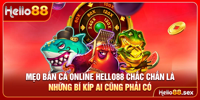 Mẹo bắn cá online Hello88 chắc chắn là những bí kíp ai cũng phải có